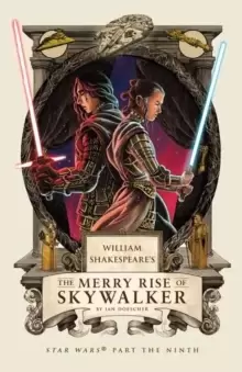 Image of William Shakespeare's The Merry Rise of Skywalker : Star Wars Part the Ninth