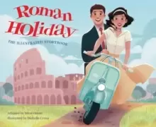 Image of Roman Holiday: The Illustrated Storybook