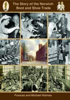 Image of The Story of the Norwich Boot and Shoe Trade by Frances Holmes Paperback
