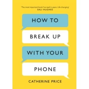 Image of How to Break Up With Your Phone : The 30-Day Plan to Take Back Your Life