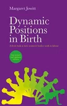Image of Dynamic Positions in Birth : A Fresh Look at How Womens Bodies Work in Labour