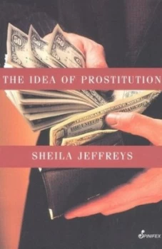 Image of The Idea of Prostitution by Sheila Jeffreys Paperback