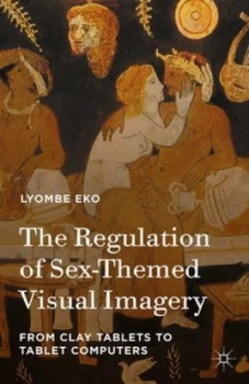 Image of The Regulation of Sex-Themed Visual Imagery by Lyombe Eko Hardback