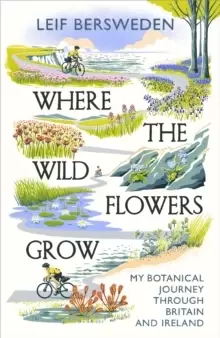 Image of Where the Wildflowers Grow : My Botanical Journey Through Britain and Ireland