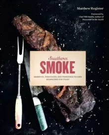 Image of Southern Smoke : Barbecue, Traditions, and Treasured Recipes Reimagined for Today