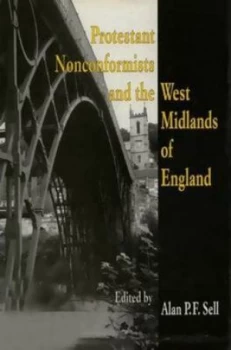 Image of Protestant Nonconformists and the West Midlands of England by Alan P F Sell Hardback