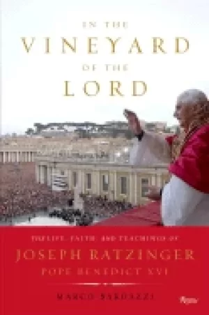 Image of in the vineyard of the lord the life faith and teaching of joseph ratzinger