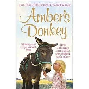 Image of Amber's Donkey: How a donkey and a little girl healed each other by Julian Austwick, Tracy Austwick (Paperback, 2017)