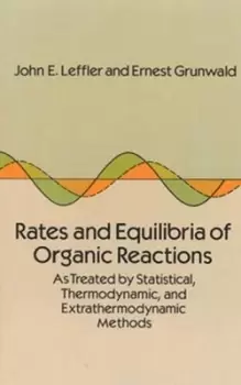 Image of Rates and equilibria of organic reactions as treated by statistical thermodynamic and extrathermodynamic methods by John E. Leffler