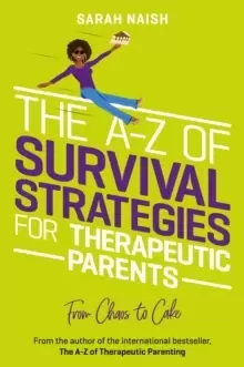Image of The A-Z of Survival Strategies for Therapeutic Parents : From Chaos to Cake
