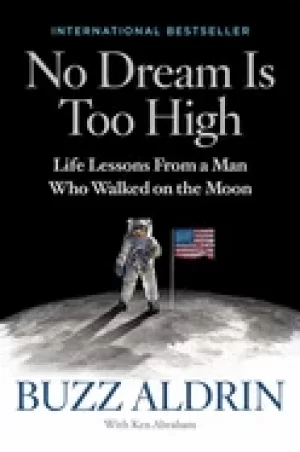 Image of no dream is too high life lessons from a man who walked on the moon