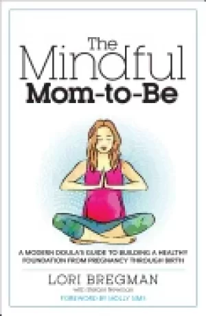 Image of mindful mom to be a modern doulas guide to building a healthy foundation fr