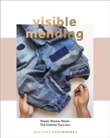 Image of Visible Mending : Repair, Renew, Reuse The Clothes You Love