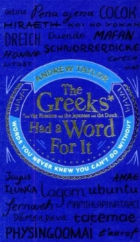 Image of The Greeks and the Russians and the Japanese and the Dutch... Had a Word for It by Andrew Taylor Hardback
