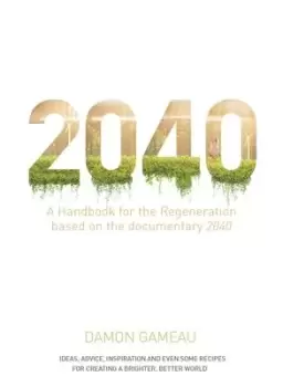 Image of 2040: A Handbook for the Regeneration by Damon Gameau