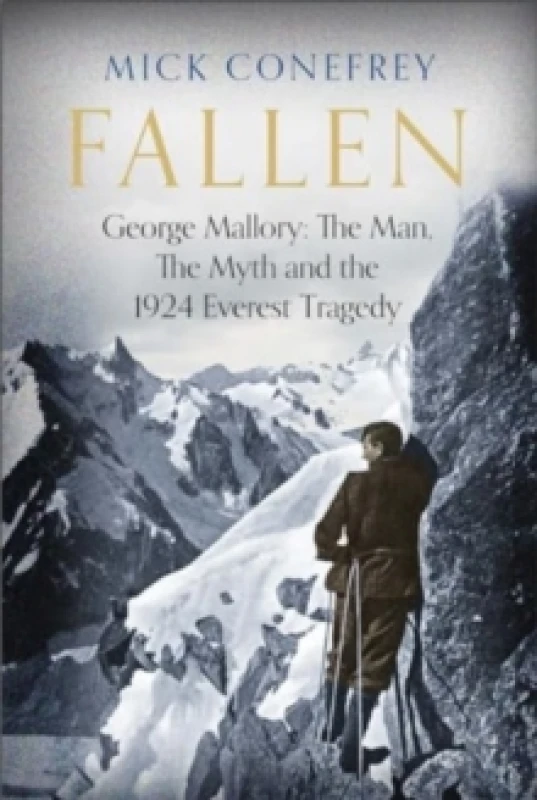 Image of Fallen : George Mallory: The Man, The Myth and the 1924 Everest Tragedy Hardback