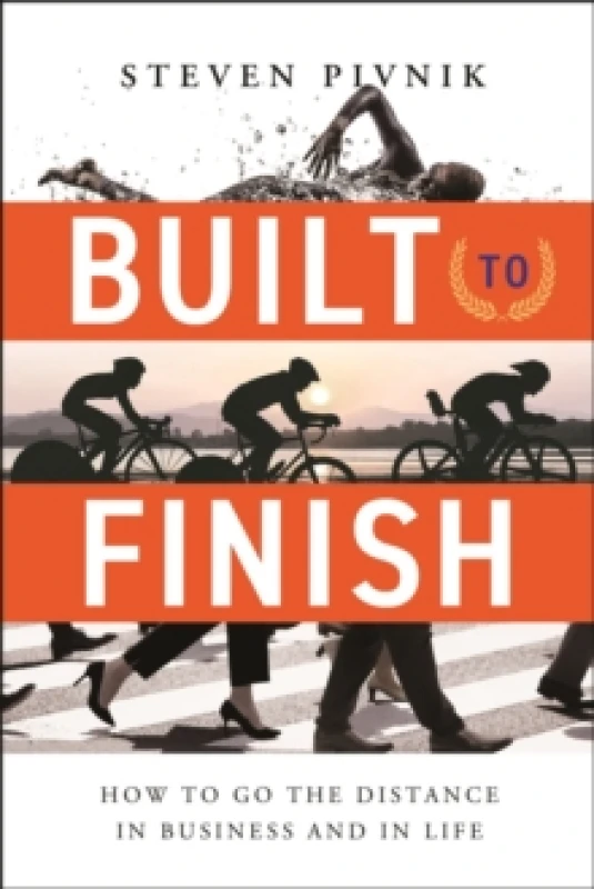 Image of Built to Finish : How to Go the Distance in Business and in Life Hardback