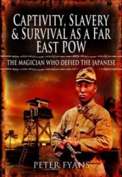 Image of Captivity Slavery and Survival As a Far East Pow by Peter Fyans Hardback