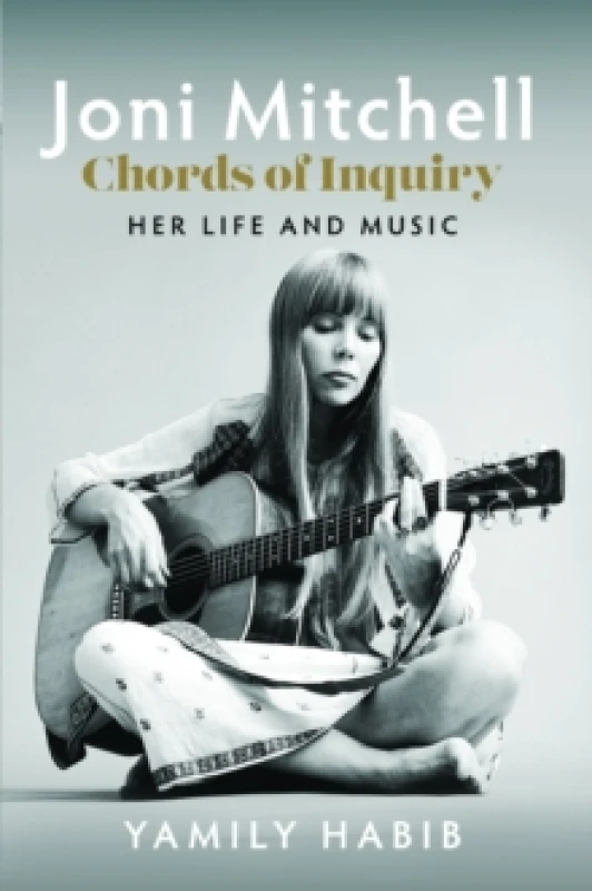 Image of Joni Mitchell: Chords of Inquiry : Her Life and Music Hardback