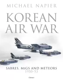 Image of Korean Air War : Sabres, MiGs and Meteors, 1950-53