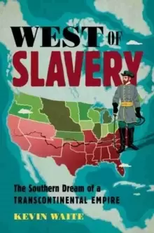 Image of West of Slavery : The Southern Dream of a Transcontinental Empire