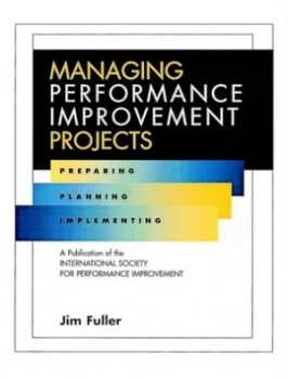 Image of Managing Performance Improvement Projects by Jim Fuller Hardback