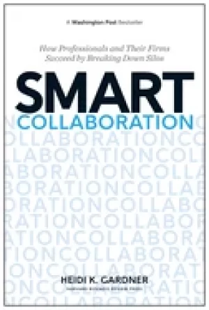 Image of smart collaboration how professionals and their firms succeed by breaking d