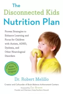Image of The Disconnected Kids Nutrition Plan : Proven Strategies to Enhance Learning and Focus for Children with Autism, ADHD, Dyslexia, and Other Neurologica