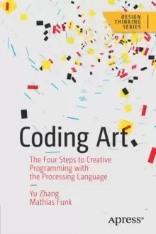 Image of Coding Art : The Four Steps to Creative Programming with the Processing Language