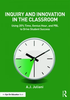Image of Inquiry and Innovation in the ClassroomUsing 20% Time Genius Hour and PBL to Drive Student Success