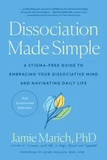 Image of Dissociation Made Simple : A Stigma-Free Guide to Embracing Your Dissociative Mind and Navigating Daily Life