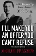 Image of ill make you an offer you cant refuse insider business tips from a former m