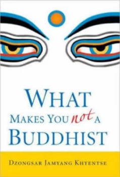 Image of What Makes You Not a Buddhist by Dzongsar Jamyang Khyentse Book