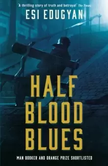 Image of Half Blood Blues : Shortlisted for the Man Booker Prize 2011