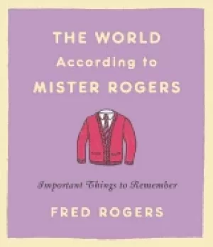 Image of world according to mister rogers important things to remember