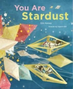 Image of You Are Stardust by Elin Kelsey Hardback