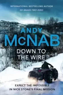 Image of Down to the Wire : The unmissable new Nick Stone thriller for 2022 from the bestselling author of Bravo Two Zero (Nick Stone, Book 21)