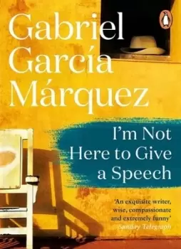 Image of I am not here to give a speech by Gabriel Garca Mrquez