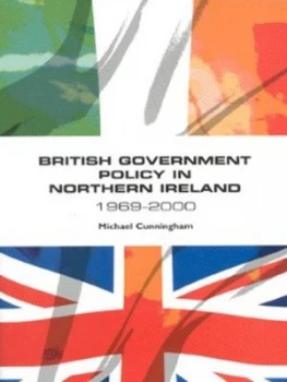 Image of British Government Policy in Northern Ireland 1969-2000 by Michael J Cunningham Paperback