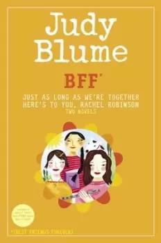 Image of BFF* Two novels by Judy Blume--Just As Long As Were Together/Heres to You Rachel Robinson *Best Friends Forever by Judy Blume