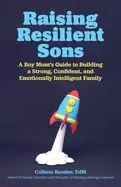 Image of raising resilient sons a boy moms guide to building a strong confident and