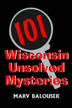Image of 101 Wisconsin Unsolved Mysteries by Mary Balousek Paperback