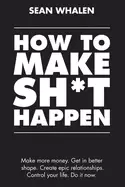 Image of how to make sh t happen make more money get in better shape create epic rel