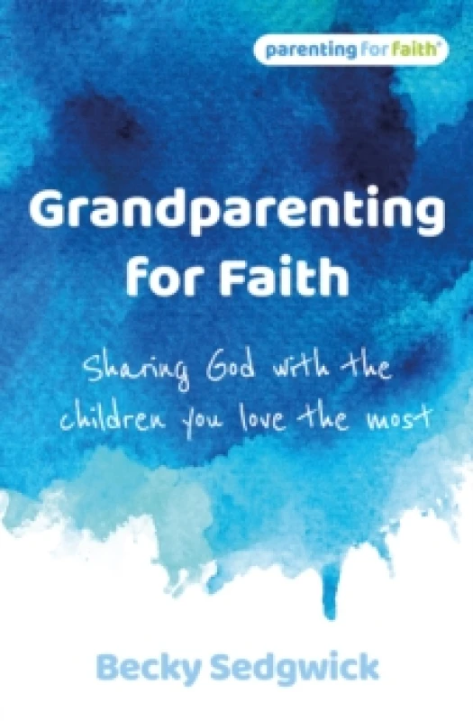 Image of Grandparenting for Faith : Sharing God with the children you love the most Paperback / softback