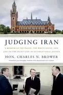 Image of judging iran a memoir of the hague the white house and life on the front l