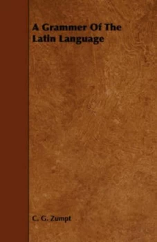 Image of A Grammer of the Latin Language by C G Zumpt Paperback