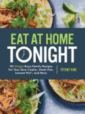 Image of eat at home tonight 101 simple busy family recipes for your slow cooker she