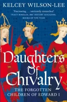 Image of Daughters of Chivalry : The Forgotten Children of Edward I