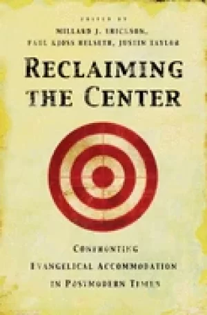 Image of reclaiming the center confronting evangelical accommodation in postmodern t