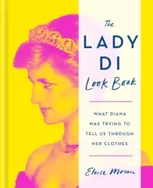 Image of The Lady Di Look Book : What Diana Was Trying to Tell Us Through Her Clothes